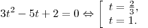 3t^2 - 5t + 2 = 0 \Leftrightarrow \left[ \begin{array}{l} t = \frac{2}{3}, \\ t = 1. \\\end{array} \right.
