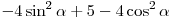  - 4\sin ^2 \alpha + 5 - 4\cos ^2 \alpha 