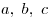 a,\;b,\;c