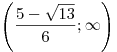 \left(
{\frac{{5 - \sqrt {13} }}{6};\infty } \right)