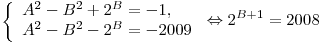 \left\{ \begin{array}{l}A^2  - B^2  + 2^B  =  - 1, \\
A^2  - B^2  - 2^B  =  - 2009 \\\end{array} \right. \Leftrightarrow 2^{B + 1}  = 2008