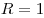 R =
1