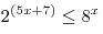 2^{(5x+7)} \le 8^x