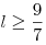 l \ge
\frac{9}{7}