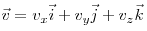 \vec v = v_x \vec i + v_y \vec j + v_z \vec 
k