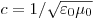 c = 1/\sqrt {\varepsilon _0 \mu _0 } 