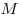  M 