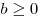 b \ge 0