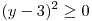 (y - 3)^2 \ge 0
