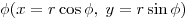 \phi (x = r\cos \phi ,\;y = r\sin \phi )