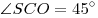 \angle SCO = 45^\circ 
