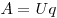  A = Uq 