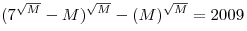 (7^{\sqrt M }  - M)^{\sqrt M }  - (M)^{\sqrt M }  = 2009