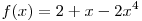 f(x) = 2 + x - 2x^4 