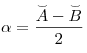 \alpha  =
\frac{{\mathord{\buildrel{\lower3pt\hbox{$\scriptscriptstyle\smile$}}
\over A}  -
\mathord{\buildrel{\lower3pt\hbox{$\scriptscriptstyle\smile$}}
\over B} }}{2}