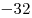-32