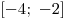 
[ - 4;\,\, - 2]
