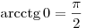 
\arcctg0 = \frac{\pi }{2}
