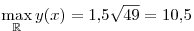 \mathop {\max }\limits_{\mathbb{R}} y(x) = 1,\!5\sqrt {49}  = 10,\!5