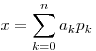 x = \sum\limits_{k = 0}^n {a_k p_k } 