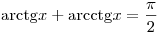 
{\mathop{\rm arctg}\nolimits} x + {\mathop{\rm arcctg}\nolimits} x =
\frac{\pi }{2}
