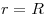 r = R