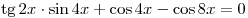 \mathop \tg 2x \cdot \sin 4x +
\cos 4x - \cos 8x = 0