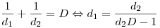 \frac{1}{{d_1 }} + \frac{1}{{d_2 }} = D \Leftrightarrow d_1  =
\frac{{d_2 }}{{d_2 D - 1}}