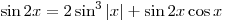 \sin 2x = 2\sin ^3 \left| x \right| + \sin 2x\cos x