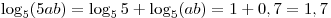 \log _5 (5ab) = \log _5 5 + \log _5 (ab) = 1 + 0,7 = 1,7