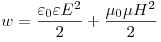 w = \frac{{\varepsilon _0 \varepsilon E^2 }}{2} + \frac{{\mu _0
\mu H^2 }}{2}