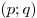 (p;q)