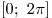 [0;\,\,2\pi
]