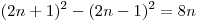 (2n + 1)^2 - (2n - 1)^2 = 8n