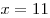 x = 11