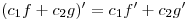 (c_1 f + c_2 g)' = c_1 f' + c_2 g'