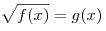 \sqrt {f(x)} = g(x)