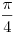 \frac{\pi
}{4}