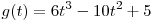 g(t) = 6t^3  - 10t^2  + 5