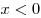 x < 0