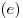 (e)
