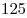 125
