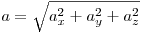 a = \sqrt {a_x^2  + a_y^2  + 
a_z^2 }
