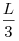 \frac{L}{3}