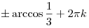 \pm \arccos \frac{1}{3} + 2\pi k