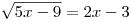 \sqrt {5x
- 9}  = 2x - 3