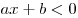 ax + b < 0