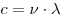  c = \nu \cdot \lambda 
