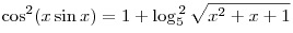 \cos ^2 (x\sin x) = 1 + \log _5^{\,2} \sqrt {x^2 + x + 1}