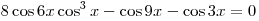8\cos 6x\cos ^3 x - \cos 9x - \cos 3x = 0